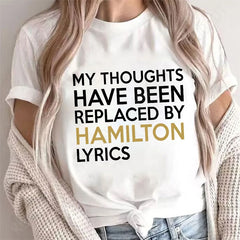 T Shirt for Women Clothing Fashion My Thoughts Have Been Reolaced By Hamilton Lyrics Printed T Shirts Tee Casual Women Clothes